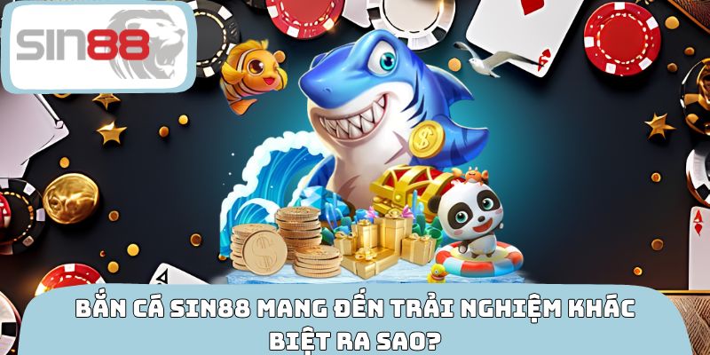 Bắn cá SIN88 mang đến trải nghiệm khác biệt ra sao?