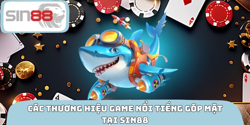 Các thương hiệu game nổi tiếng góp mặt tại SIN88
