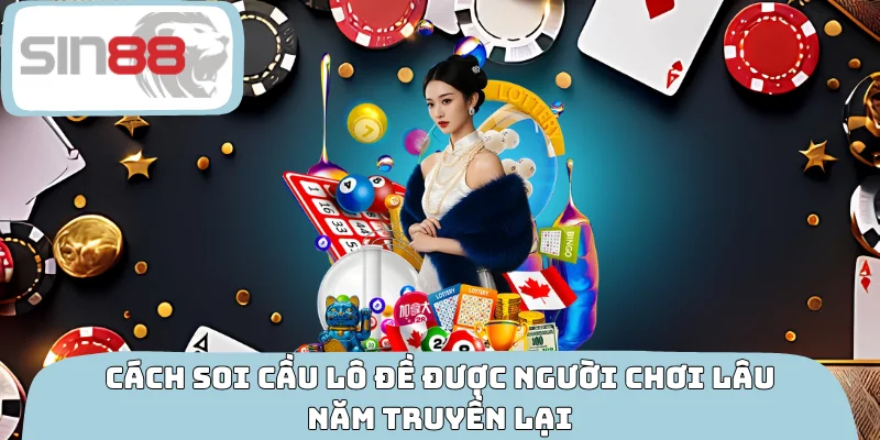 Cách soi cầu lô đề được người chơi lâu năm truyền lại