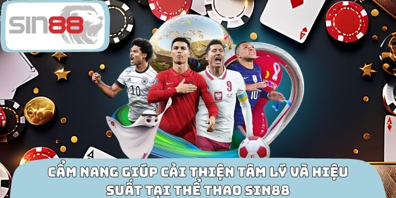 Cẩm nang giúp cải thiện tâm lý và hiệu suất tại thể thao SIN88