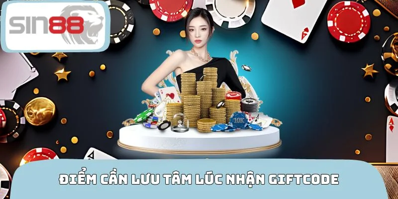 Điểm cần lưu tâm lúc đăng ký nhận Giftcode