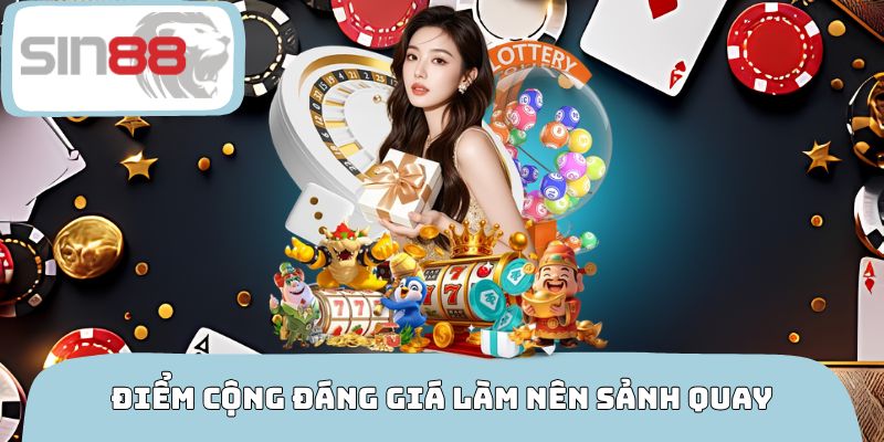 Điểm cộng đáng giá làm nên sảnh quay số