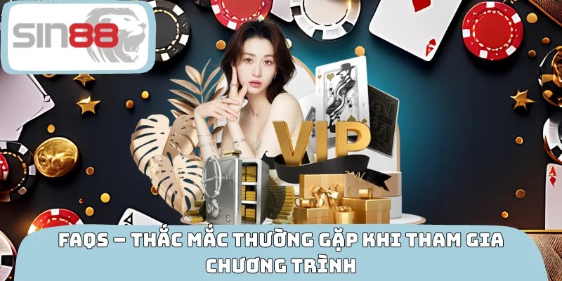 FAQs – Thắc mắc thường gặp khi tham gia chương trình