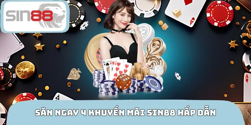 Săn ngay 4 khuyến mãi SIN88 hấp dẫn đang được cập nhật