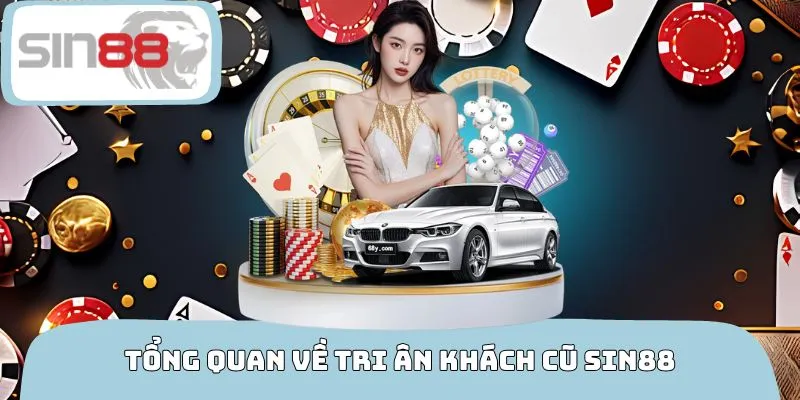 Tổng quan về chương trình tri ân khách cũ SIN88